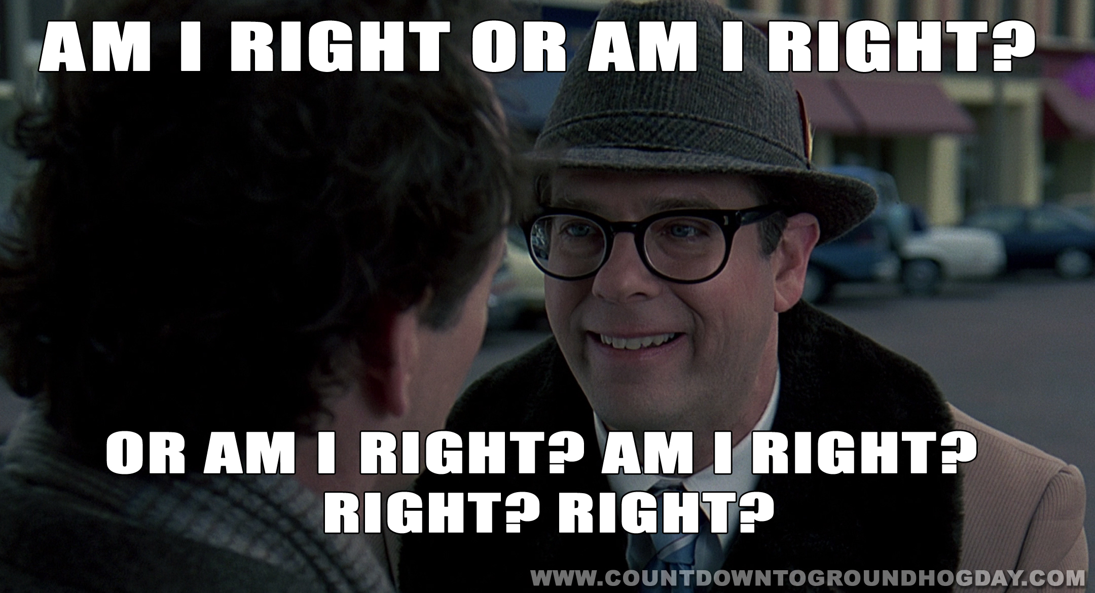 Am I right or am I right? Right? Right?